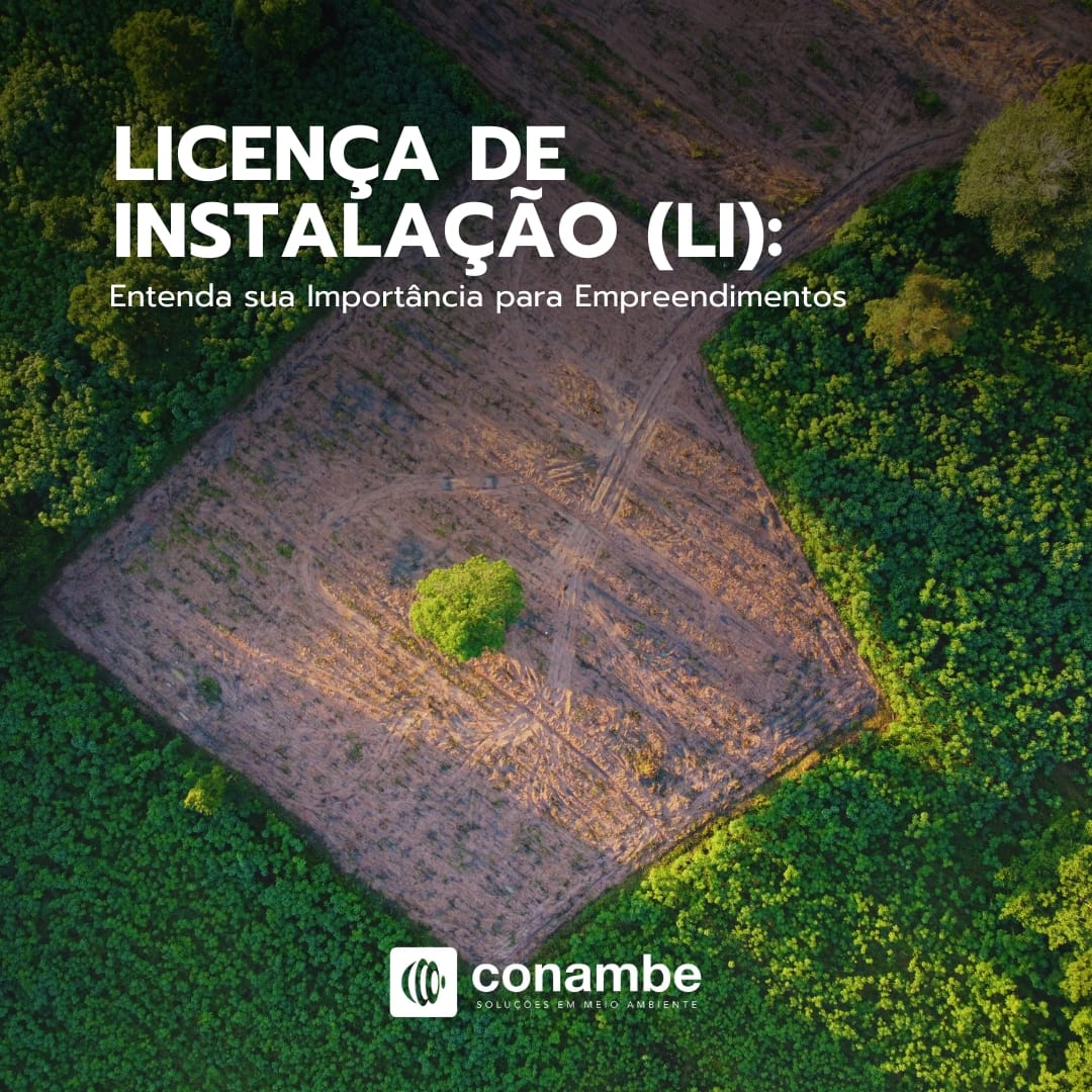 Licença de Instalação (LI): Entenda sua importância para empreendimentos