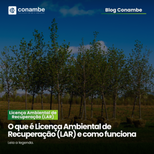 Licença Ambiental de Recuperação (LAR): Como Funciona e qual é a sua importância