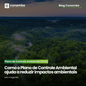 PCA: Como o Plano de Controle Ambiental Ajuda a Reduzir Impactos Ambientais