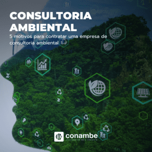 5 Motivos para Contratar uma Empresa de Consultoria Ambiental