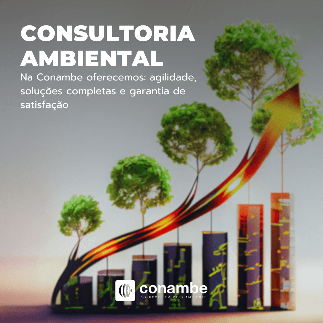 Escolha a Consultoria Ambiental da Conambe: Agilidade, Soluções Completas e Garantia de Satisfação
