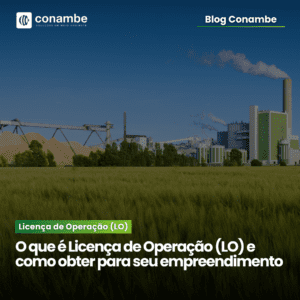 Licença de Operação (LO): O que é e como obter para seu empreendimento