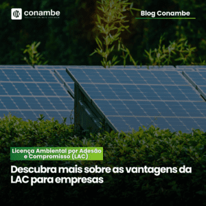 Licença Ambiental por Adesão e Compromisso: Entenda mais sobre as vantagens do LAC para empresas