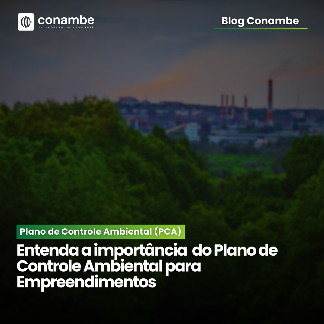 Plano de Controle Ambiental (PCA): Entenda a importância para Empreendimentos