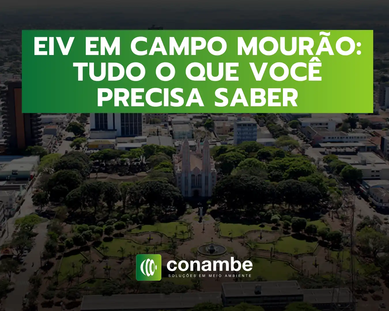 Informação sobre a EIV em Campo Mourão, destacando o que você precisa saber. Conheça detalhes importantes com Conambe Soluções em Meio Ambiente.