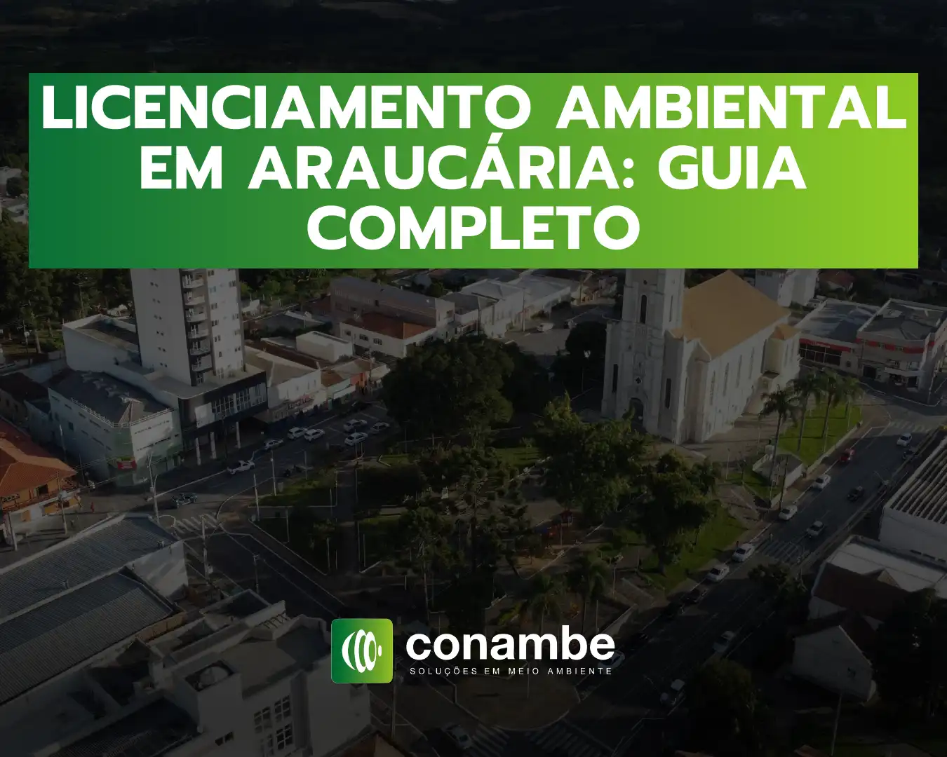 Imagem aérea da cidade de Araucária com destaque para a igreja e áreas urbanas, promovendo o guia completo sobre licenciamento ambiental em Araucária.