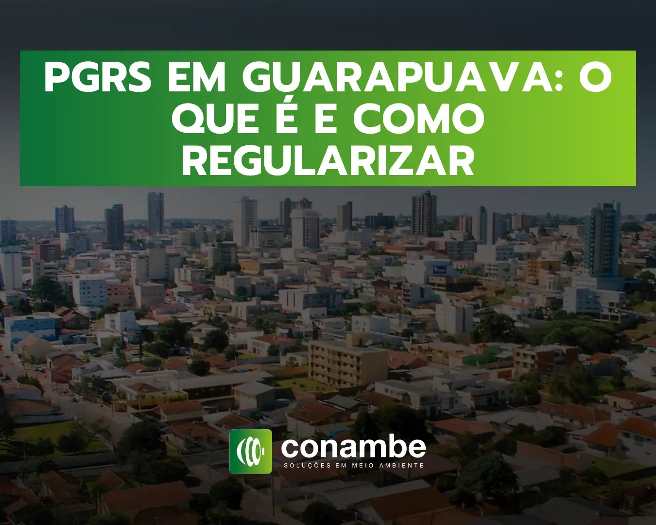 Informativo sobre o programa PGRS em Guarapava, explicando o que é, como funciona e dicas para regularizar imóveis na cidade, com vista aérea do centro urbano de Guarapava ao fundo.