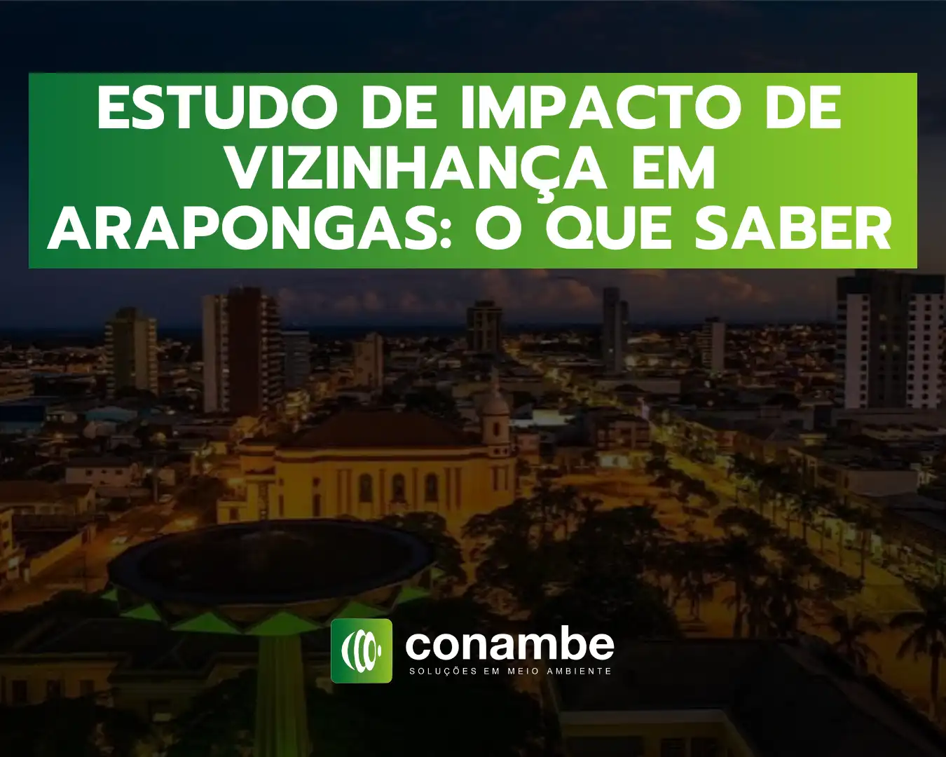 Imagem com texto em destaque: “ESTUDO DE IMPACTO DE VIZINHANÇA EM ARAPONGAS: O QUE SABER”, sobre fundo de cidade ao entardecer e logotipo “conambe”.