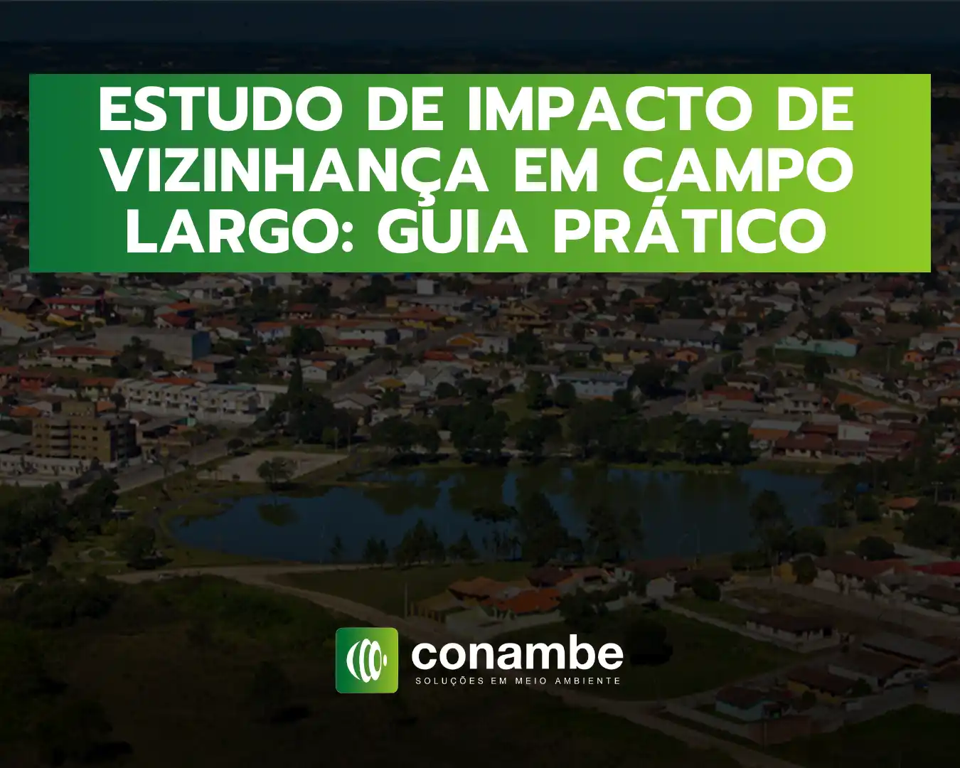 Imagem com texto em destaque “ESTUDO DE IMPACTO DE VIZINHANÇA EM CAMPO LARGO: GUIA PRÁTICO” sobre foto aérea de uma cidade ao entardecer e logotipo “conambe”.