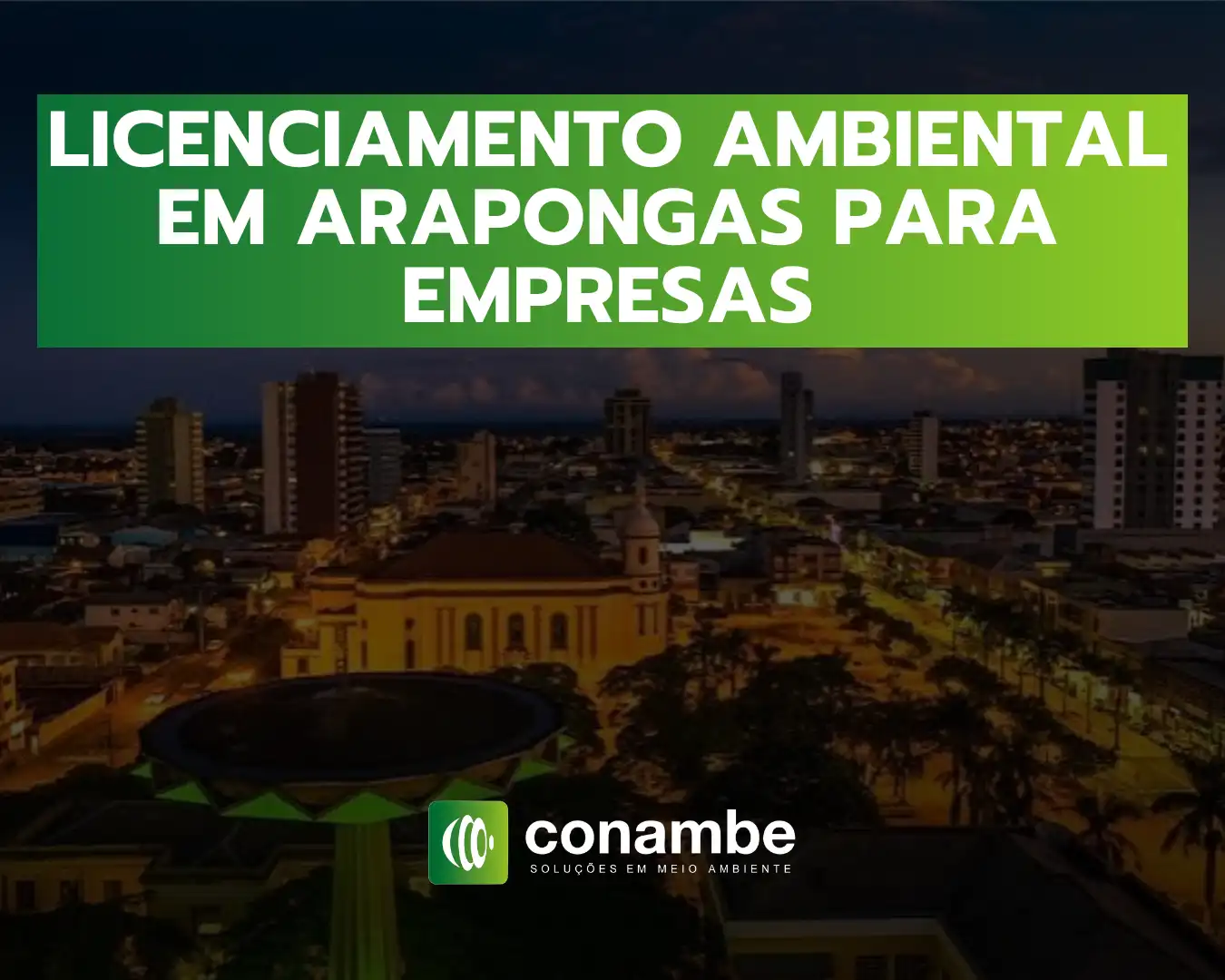 Arte com texto “Licenciamento Ambiental em Arapongas para Empresas” sobre fundo de cidade ao entardecer, com o logo “conambe” e a mensagem “Soluções em Meio Ambiente”.