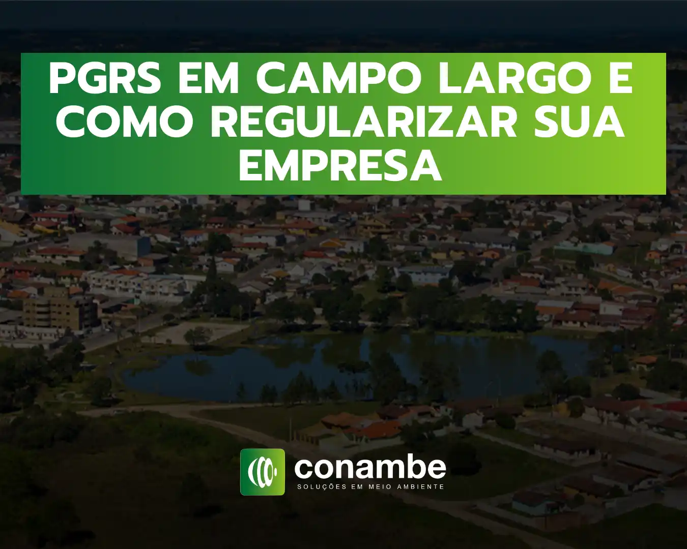 Imagem de fundo com vista aérea de uma cidade ao entardecer, com banner verde e verde-limão exibindo o texto “PGRS em campo largo e como regularizar sua empresa”, além do logo “conambe”.