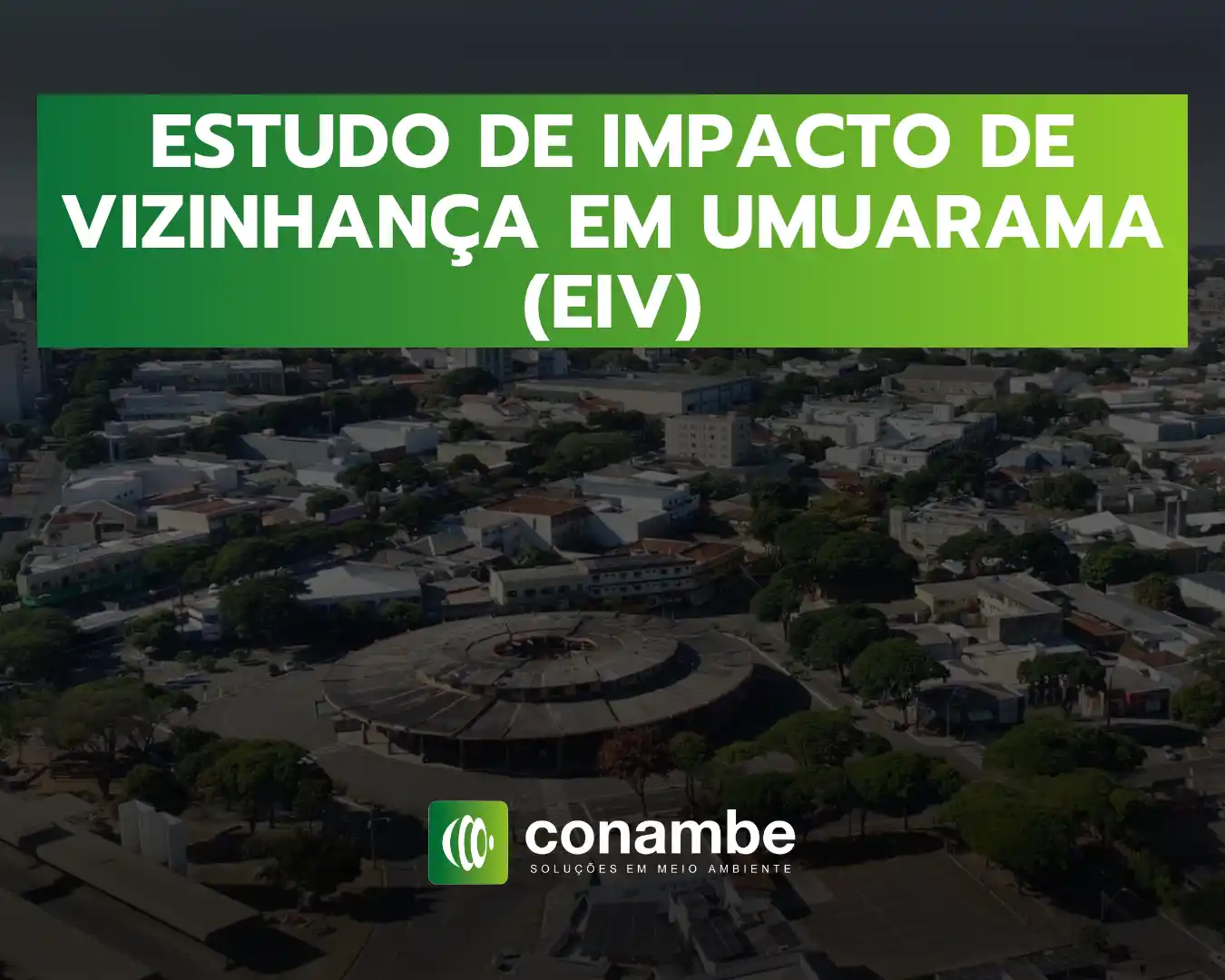 Estudo de Impacto de Vizinhança em Umuarama (EIV) com vista aérea da cidade e do teatro, ao fundo, e logo da Conambe no centro da imagem.