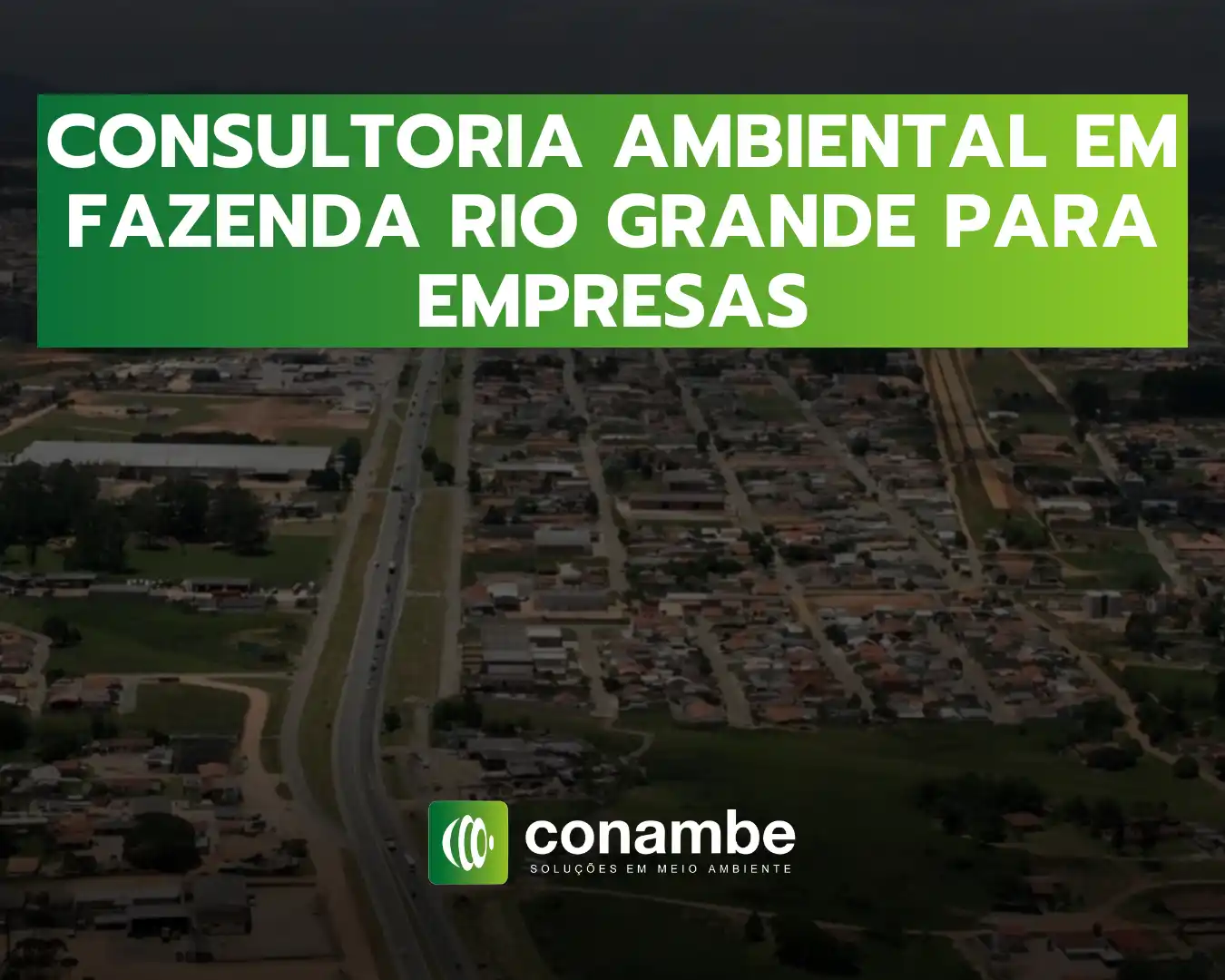 Banner com a frase “CONSULTORIA AMBIENTAL EM FAZENDA RIO GRANDE PARA EMPRESAS” e a marca conambe com logo e texto sobre a imagem aérea da cidade.