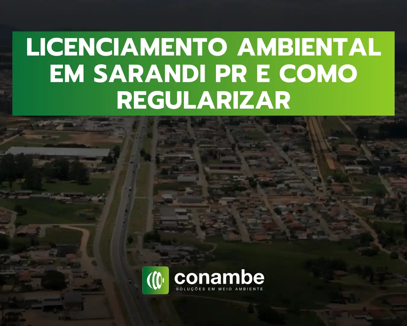 Licenciamento ambiental em Sarandi PR e como regularizar, com texto destacado sobre imagem aérea de cidade ao fundo e logotipo da Conambe.