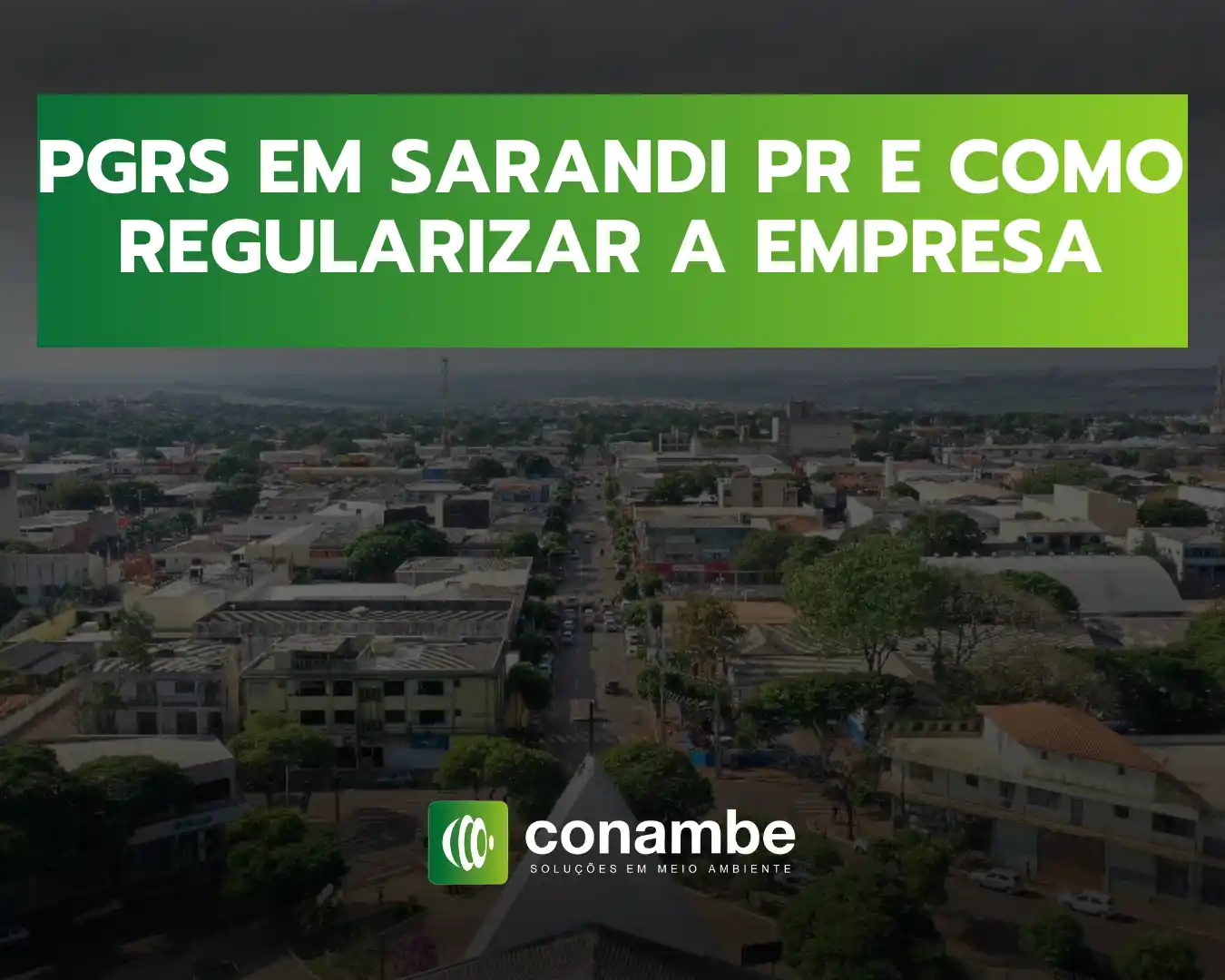 Imagem com fundo de cidade ao entardecer e faixa verde com texto “PGRS EM SARANDI PR E COMO REGULARIZAR A EMPRESA”, além do logotipo “conambe” no rodapé.